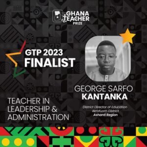 2023 GTP: Meet the Finalists for the Teacher in Leadership and Administration Category 2 𝐆𝐞𝐨𝐫𝐠𝐞 𝐒𝐚𝐫𝐟𝐨 𝐊𝐚𝐧𝐭𝐚𝐧𝐤𝐚: 𝐀 𝐏𝐢𝐥𝐥𝐚𝐫 𝐨𝐟 𝐄𝐝𝐮𝐜𝐚𝐭𝐢𝐨𝐧𝐚𝐥 𝐄𝐱𝐜𝐞𝐥𝐥𝐞𝐧𝐜𝐞