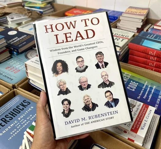 10 Leadership Lessons from 'How to Lead' by David M. Rubenstein: Wisdom from CEOs, Founders, and Game Changers