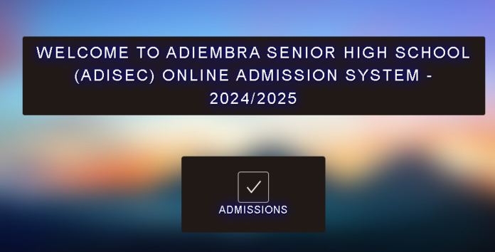 ADISEC Adiembra SHS 2024/25 Online Admission System: Complete Guide to Effortless Enrollment and Documentation