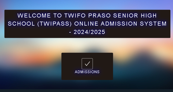 TWIPASS 2024/25 Admissions Now Open for Twifo Praso Senior High School: Complete Your Enrollment Online with Ease!